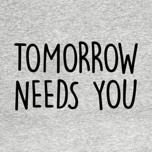 Tomorrow Needs You T-Shirt